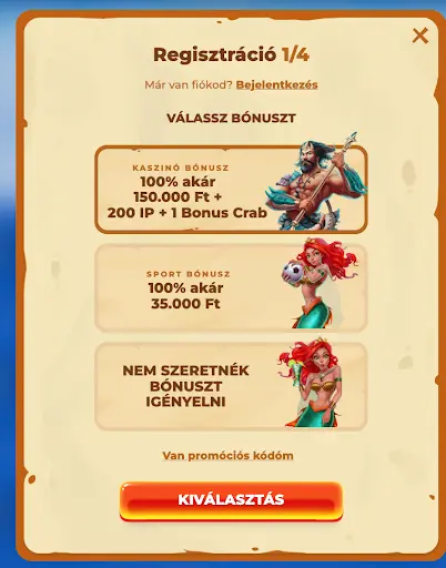 Bónuszválasztás a regisztráció során: kaszinó bónusz 150.000 Ft + 200 IP + 1 bónusz rák, sport bónusz 35.000 Ft vagy nincs bónusz.